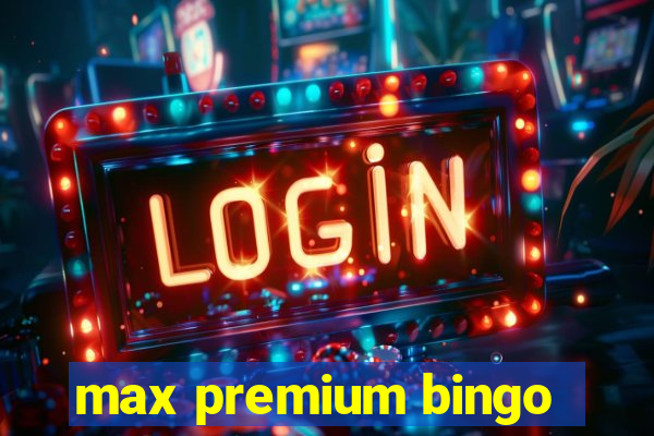 max premium bingo